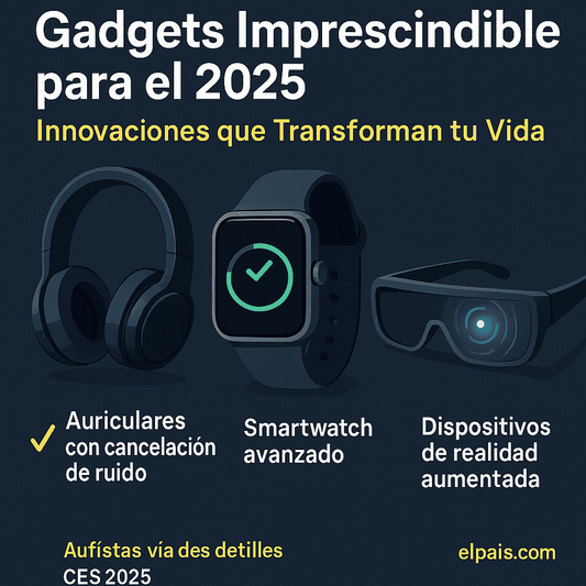 Gadgets 2025: Tecnología que Cambia tu Vida