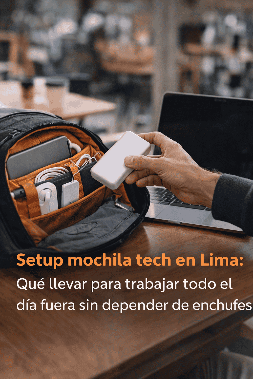 Setup mochila tech en Lima: qué llevar para trabajar todo el día fuera sin depender de enchufes